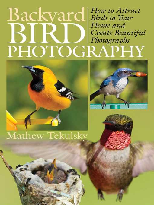 Title details for Backyard Bird Photography: How to Attract Birds to Your Home and Create Beautiful Photographs by Mathew Tekulsky - Available